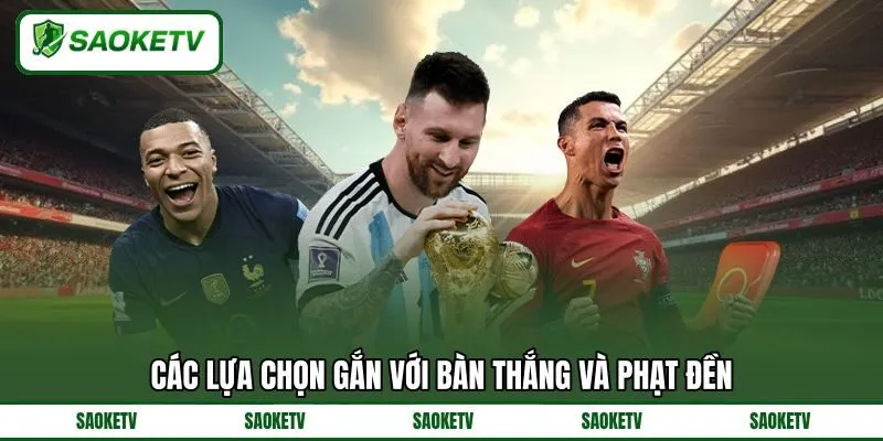 Các lựa chọn gắn với bàn thắng và phạt đền Các lựa chọn gắn với bàn thắng và phạt đền