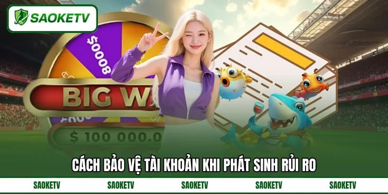 Cách bảo vệ tài khoản khi phát sinh rủi ro Cách bảo vệ tài khoản khi phát sinh rủi ro