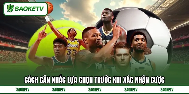 Cách cân nhắc lựa chọn trước khi xác nhận cược Cách cân nhắc lựa chọn trước khi xác nhận cược