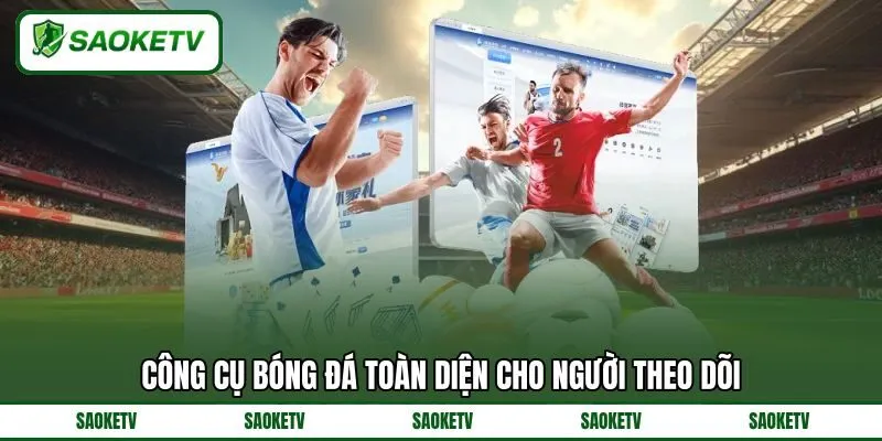 Công cụ bóng đá toàn diện cho người theo dõi Công cụ bóng đá toàn diện cho người theo dõi