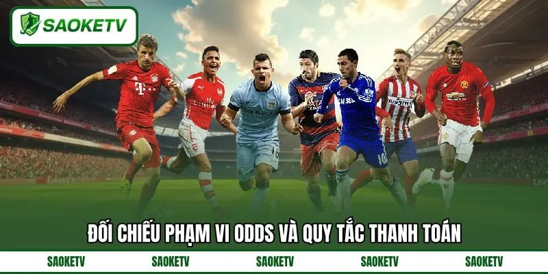 Đối chiếu phạm vi odds và quy tắc thanh toán