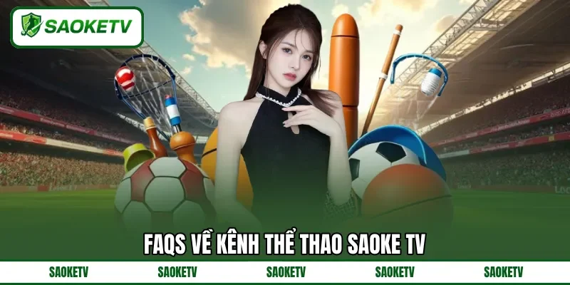 FAQs về kênh thể thao SAOKE TV