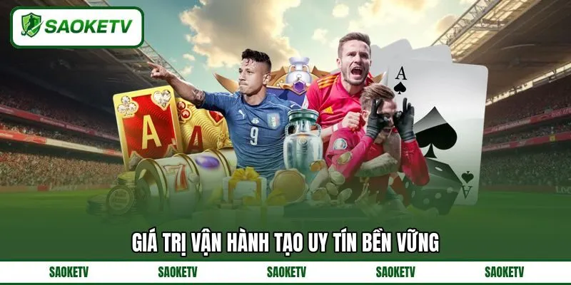 Giá trị vận hành tạo uy tín bền vững Giá trị vận hành tạo uy tín bền vững