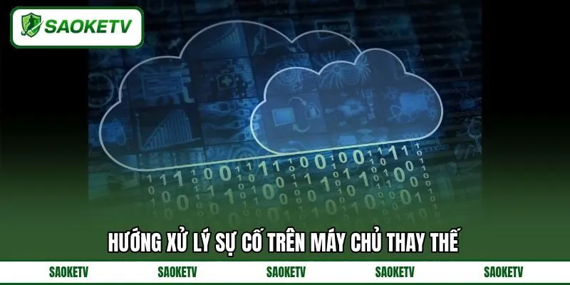 Hướng xử lý sự cố trên máy chủ thay thế