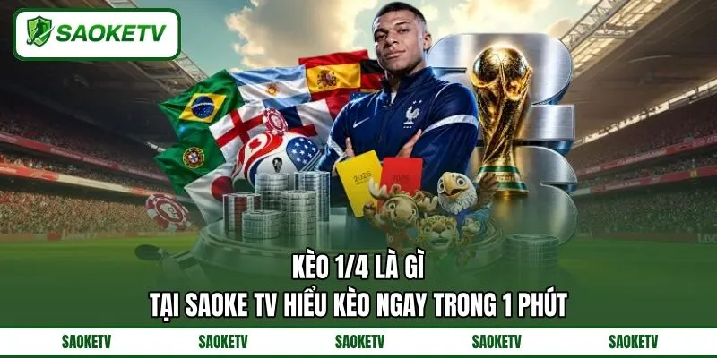 Kèo 1/4 Là Gì? Tại SAOKE TV Hiểu Kèo Ngay Trong 1 Phút