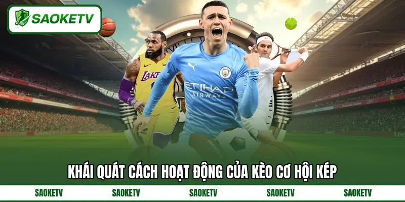 Khái quát cách hoạt động của kèo cơ hội kép Khái quát cách hoạt động của kèo cơ hội kép