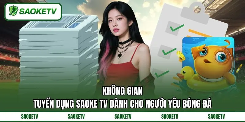 Không gian tuyển dụng SAOKE TV dành cho người yêu bóng đá
