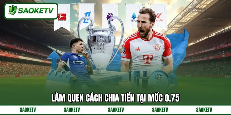Làm quen cách chia tiền tại mốc 0.75 Làm quen cách chia tiền tại mốc 0.75