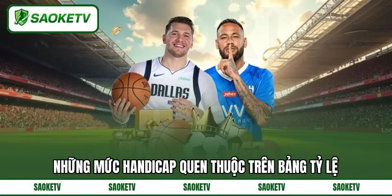 Những mức handicap quen thuộc trên bảng tỷ lệ Những mức handicap quen thuộc trên bảng tỷ lệ