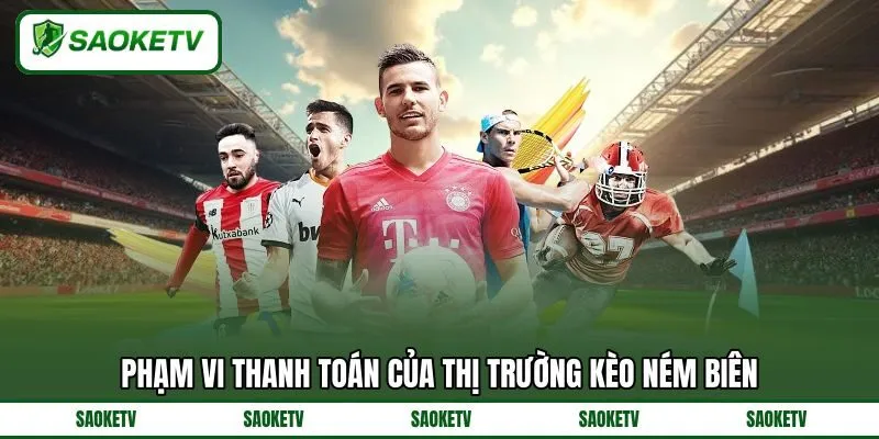 Phạm vi thanh toán của thị trường kèo ném biên Phạm vi thanh toán của thị trường kèo ném biên
