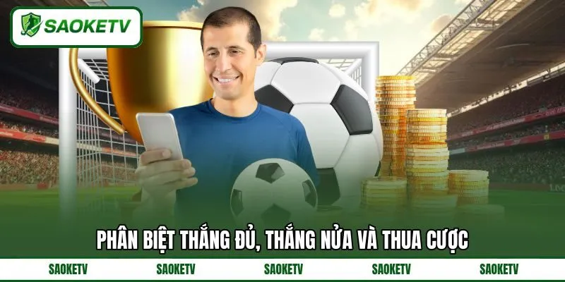 Phân biệt thắng đủ, thắng nửa và thua cược Phân biệt thắng đủ, thắng nửa và thua cược