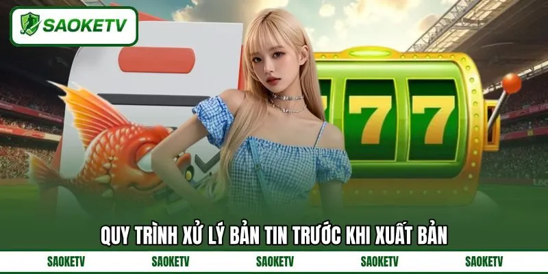 Quy trình xử lý bản tin trước khi xuất bản Quy trình xử lý bản tin trước khi xuất bản