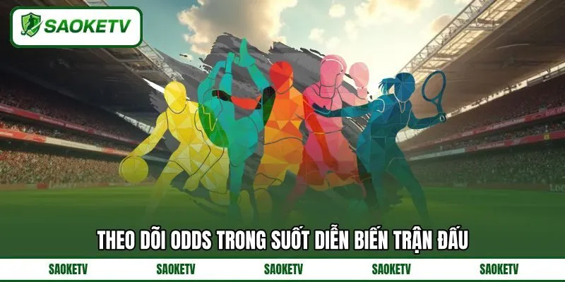Theo dõi odds trong suốt diễn biến trận đấu Theo dõi odds trong suốt diễn biến trận đấu