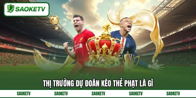Thị trường dự đoán kèo thẻ phạt là gì Thị trường dự đoán kèo thẻ phạt là gì