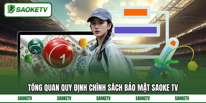 Tổng quan quy định chính sách bảo mật SAOKE TV Tổng quan quy định chính sách bảo mật SAOKE TV