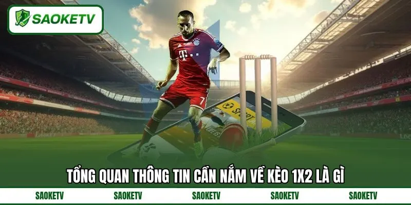 Tổng quan thông tin cần nắm về kèo 1x2 là gì Tổng quan thông tin cần nắm về kèo 1x2 là gì
